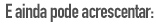 E ainda pode acrescentar: