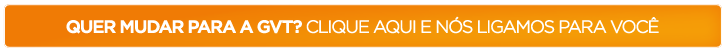Quer  mudar para a GVT?